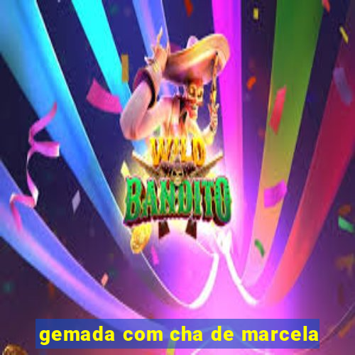 gemada com cha de marcela